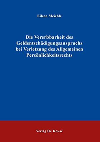 Die Vererbbarkeit des Geldentschädigungsanspruchs bei Verletzung des Allgemeinen Persönlichkeitsrechts (Studien zum Erbrecht)