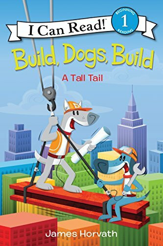 HarperCollins Build, Dogs, Build, A Tall Tail – A Classic I Can Read Book About A Construction Crew For Kids...