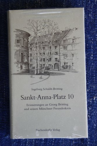 Sankt Anna Platz 10. Erinnerungen an Georg Britting und seinen Münchner Freundeskreis