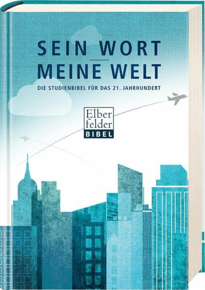 Sein Wort - meine Welt: Die Studienbibel für das 21. Jahrhundert