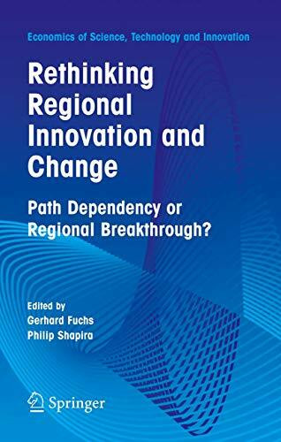 Rethinking Regional Innovation and Change: Path Dependency or Regional Breakthrough (Economics of Science, Technology and Innovation, 30, Band 30)