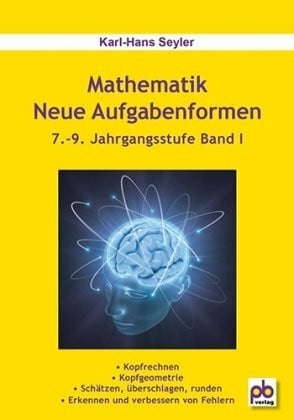Mathematik Neue Aufgabenformen. 7.-9. Jahrgangsstufe Band I