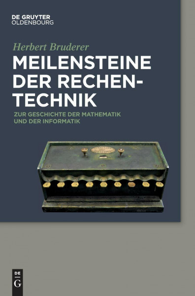 Meilensteine der Rechentechnik: Zur Geschichte der Mathematik und der Informatik