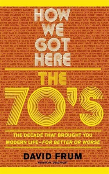 How We Got Here: The 70s the Decade That Brought You Modern Life -- For Better or Worse