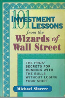 101 Investment Lessons from the Wizards of Wall Street: The Pros' Secrets for Running With the Bulls Without Losing Your Shirt 101 Investment Lessons from the Wizards of Wall Street: The Pros' Secrets for Running With the Bulls Without Losing Your Shirt