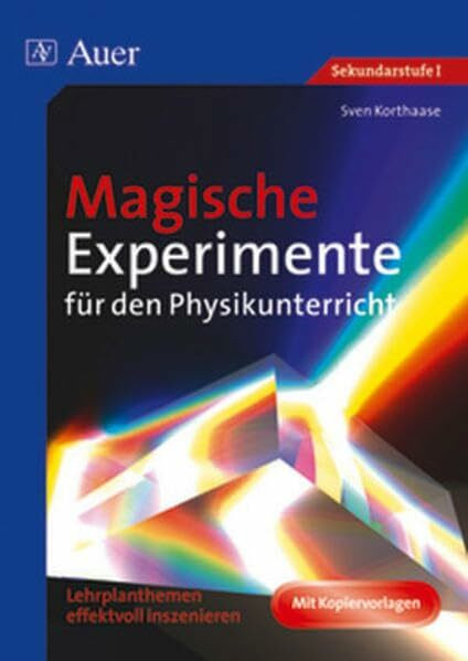 Magische Experimente für den Physikunterricht: Lehrplanthemen effektvoll inszenieren (5. bis 10. Klasse)