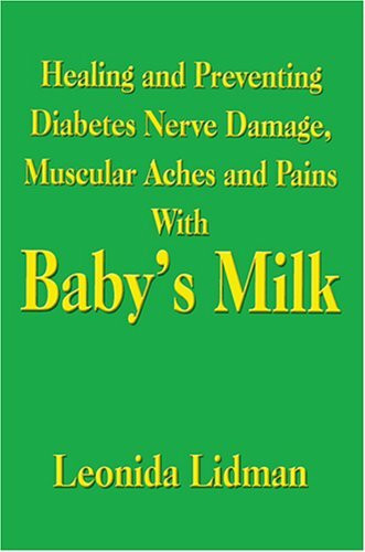 Healing And Preventing Diabetes Nerve Damage, Muscular Aches And Pains With Baby's Milk