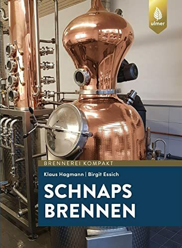 Schnaps brennen: Der Weg zu guten Destillaten und Schnäpsen