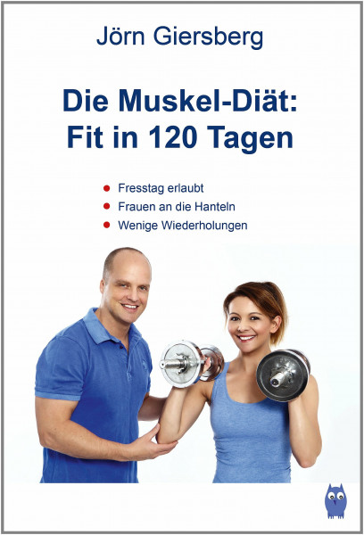 Die Muskel-Diät: Fit in 120 Tagen