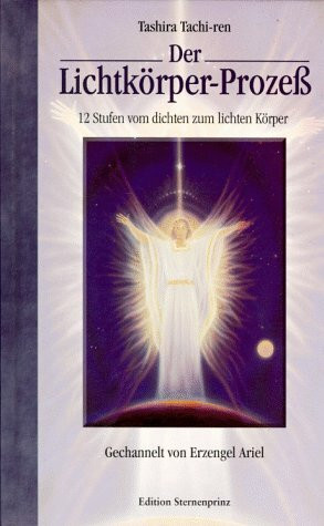 Der Lichtkörperprozess: Der Weg vom dichten zum lichten Körper