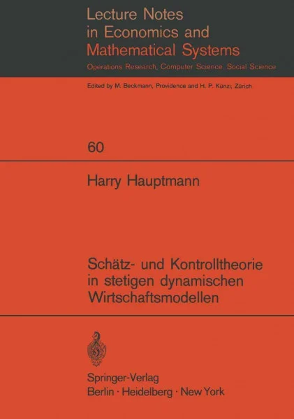 Schätz- und Kontrolltheorie in stetigen dynamischen Wirtschaftsmodellen mit System- und Beobachtungsfehlern (Lecture Notes in Economics and Mathematical Systems, 60, Band 60)