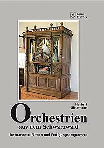 Orchestrien aus dem Schwarzwald: Instrumente, Firmen und Fertigungsprogramme