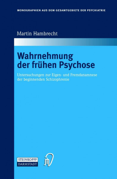 Wahrnehmung der frühen Psychose. Untersuchungen zur Eigen- und Fremdanamnese der beginnenden Schizophrenie (Monographien aus dem Gesamtgebiete der ... aus dem Gesamtgebiete der Psychiatrie, 103)