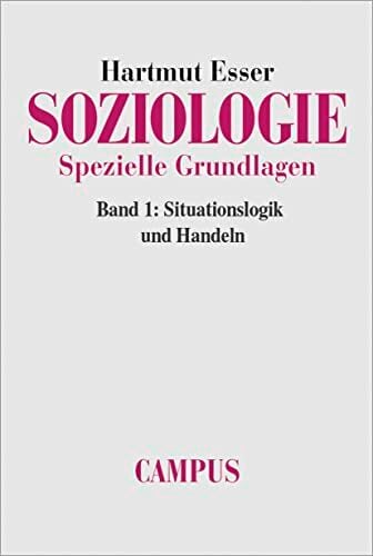 Soziologie. Spezielle Grundlagen. Band 1: Situationslogik und Handeln Soziologie. Spezielle Grundlagen. Band 1: Situationslogik und Handeln