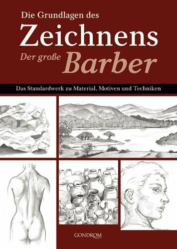 Die Grundlagen des Zeichnens - der große Barber: Das Standardwerk zu Material, Motiven und Techniken