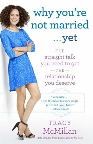 Why You're Not Married . . . Yet: The Straight Talk You Need to Get the Relationship You Deserve Why You're Not Married . . . Yet: The Straight Talk You Need to Get the Relationship You Deserve