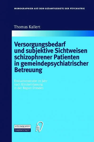 Versorgungsbedarf und subjektive Sichtweisen schizophrener Patienten in gemeindepsychiatrischer Betreuung. Evaluationsstudie im Jahr nach ... dem Gesamtgebiete der Psychiatrie Bd. 101)