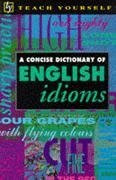 Concise Dictionary of English Idioms (Teach Yourself)