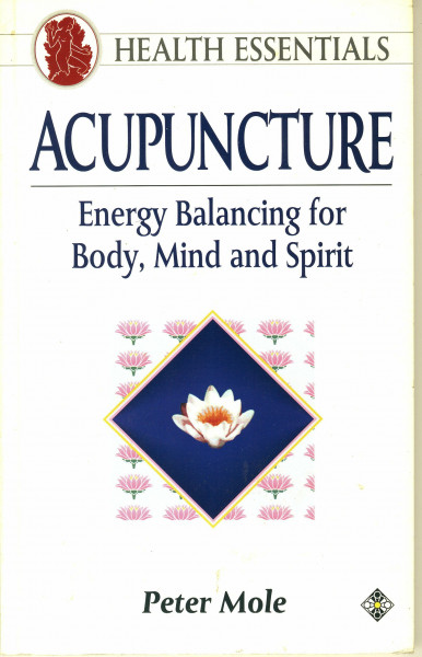Acupuncture: Energy Balancing for Body, Mind and Spirit (Health Essentials S.)