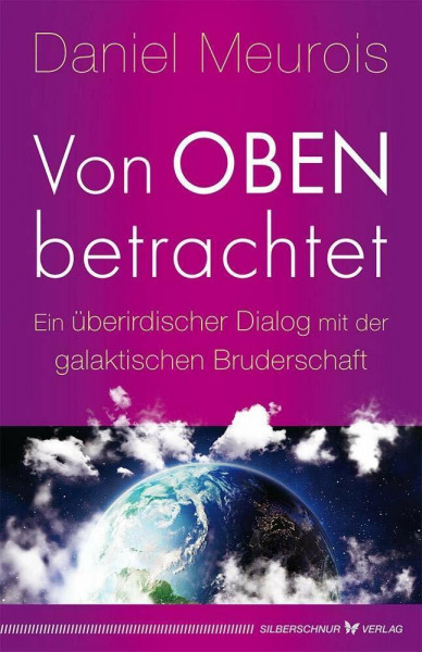 Von oben betrachtet: Ein überirdischer Dialog mit der galaktischen Bruderschaft