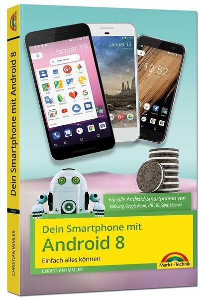 Dein Smartphone mit Android 8 Oreo - Einfach alles können - die besten Tipps und Tricks: Einfach alles können. Für alle Android-Smartphones von Samsung, Google Nexus, HTC, Sony, Huawei . . .