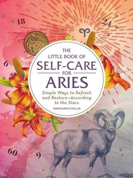 The Little Book of Self-Care for Aries: Simple Ways to Refresh and Restore--According to the Stars