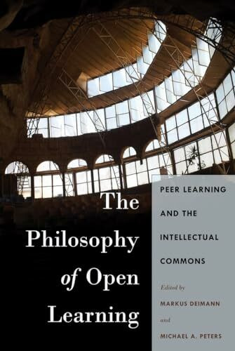 The Philosophy of Open Learning: Peer Learning and the Intellectual Commons (Global Studies in Education, Band 32)