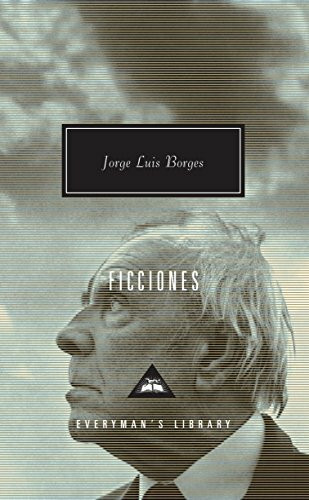 Ficciones: Jorge Luis Borges (Everyman’s Library Contemporary Classics)