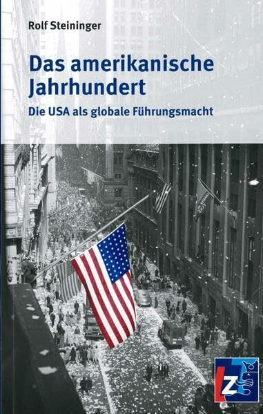 Das amerikanische Jahrhundert: Die USA als globale Führungsmacht