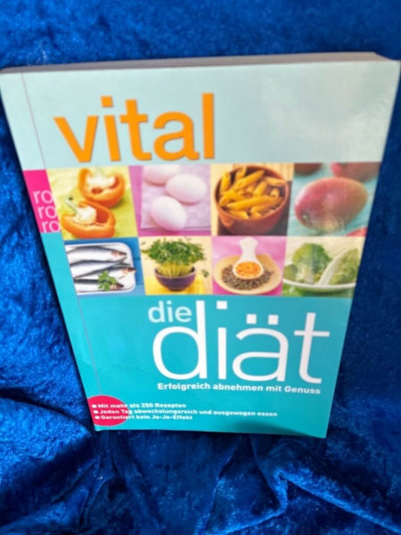 vital: Die Diät: Erfolgreich abnehmen mit Genuss: Jeden Tag abwechslungsreich und ausgewogen essen - Garantiert kein Jo-Jo-Effekt (mit mehr als 250 Rezepten)