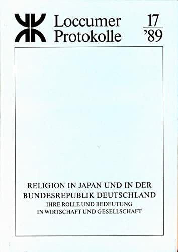 Religion in Japan und in der Bundesrepublik Deutschland: Ihre Rolle und Bedeutung in Wirtschaft und Gesellschaft (Loccumer Protokolle)