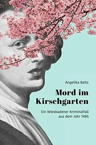 Mord im Kirschgarten: Ein Wiesbadener Kriminalfall aus dem Jahr 1485