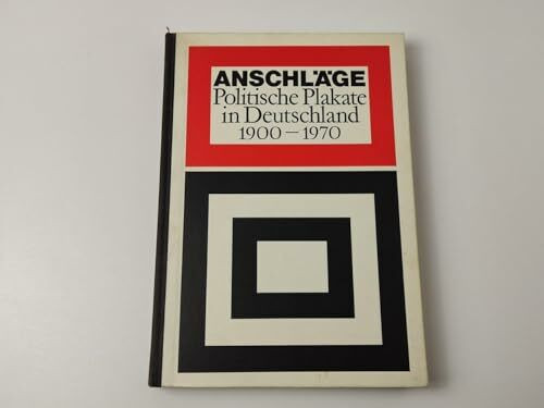 Anschläge. Politische Plakate in Deutschland 1900-1970.