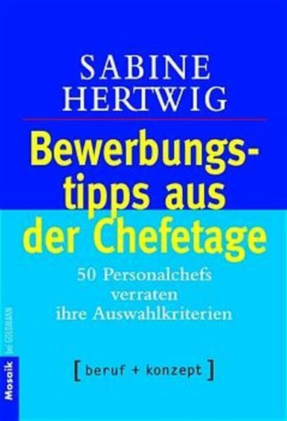 Bewerbungstipps aus der Chefetage: Personalchefs verraten ihre Auswahlkriterien Label: beruf + konzept (Mosaik bei Goldmann)