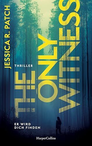 The Only Witness: Er wird dich finden | Thriller | Psychothriller | Spannung mit Gänsehautgarantie | Kompromisslose Ermittlungen, starke Heldin, düstere Atmosphäre