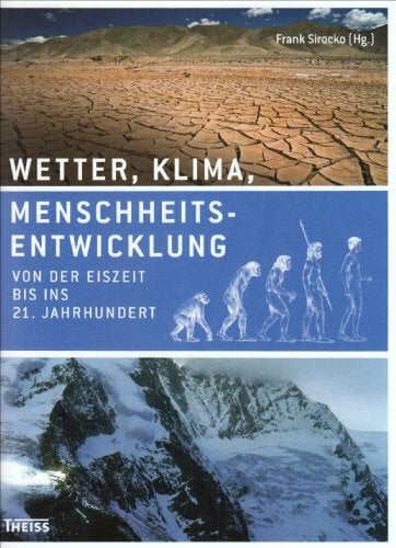 Wetter, Klima, Menschheitsentwicklung: Von der Eiszeit bis ins 21. Jahrhundert Wetter, Klima, Menschheitsentwicklung: Von der Eiszeit bis ins 21. Jahrhundert