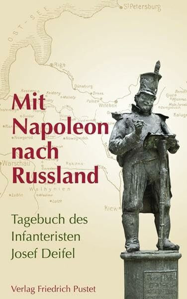 Mit Napoleon nach Russland: Tagebuch des Infanteristen Josef Deifel (Kulturgeschichte)