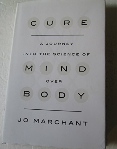 Cure: A Journey Into the Science of Mind Over Body