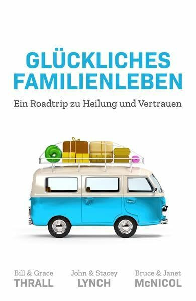 Glückliches Familienleben: Ein Roadtrip zu Heilung und Vertrauen