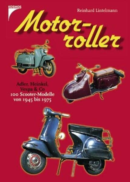 Motorroller: 100 Scooter-Modelle von 1945 bis 1975