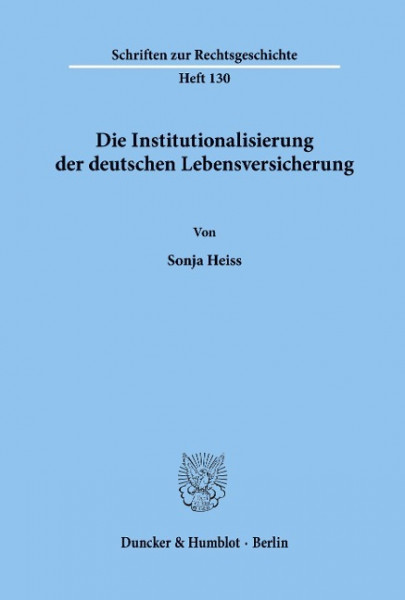 Die Institutionalisierung der deutschen Lebensversicherung.