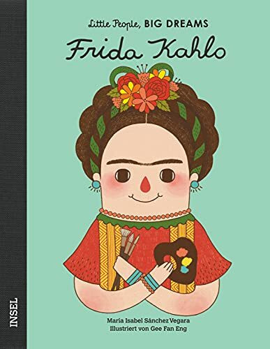 Frida Kahlo – Little People, BIG DREAMS (Deutsche Ausgabe): Kinderbuch ab 4 Jahre