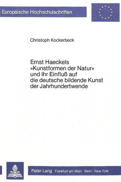 Ernst Haeckels 'Kunstformen der Natur' und ihr Einfluss auf die deutsche bildende Kunst der Jahrhund