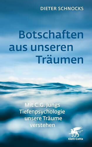 Botschaften aus unseren Träumen: Mit C.G. Jungs Tiefenpsychologie unsere Träume verstehen