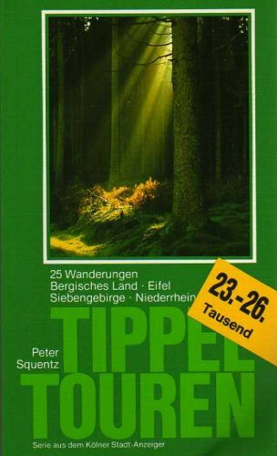 Tippeltouren. 25 neue Wanderungen rechts und links des Rheins: 25 Wanderungen Bergisches Land, Eifel, Siebengebirge, Niederrhein