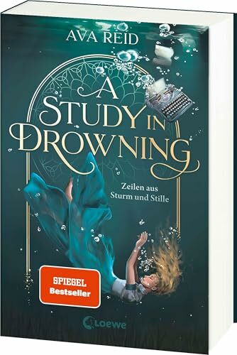 A Study in Drowning (A Study in Drowning, Band 1): Zeilen aus Sturm und Stille - Tauche ein in die Welt des SPIEGEL-Bestsellers