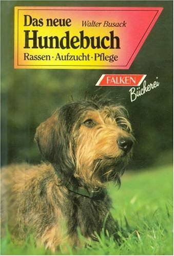 Das neue Hundebuch. Rassen, Aufzucht, Pflege.