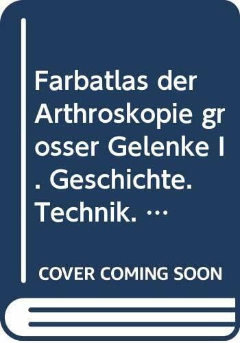 Farbatlas der Arthroskopie großer Gelenke I. Geschichte. Technik. Schulter. Ellenbogen. Hand Farbatlas der Arthroskopie großer Gelenke I. Geschichte. Technik. Schulter. Ellenbogen. Hand