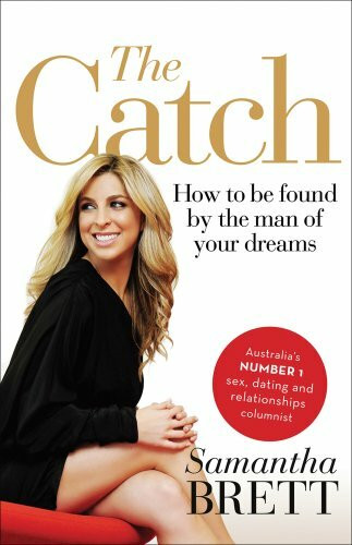 The Catch: How to be Found by the Man of Your Dreams