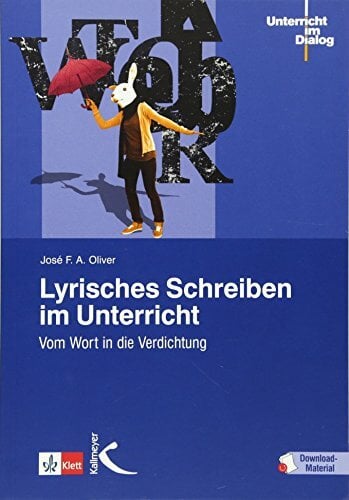 Lyrisches Schreiben im Unterricht: Vom Wort in die Verdichtung (Unterricht im Dialog) Lyrisches Schreiben im Unterricht: Vom Wort in die Verdichtung (Unterricht im Dialog)